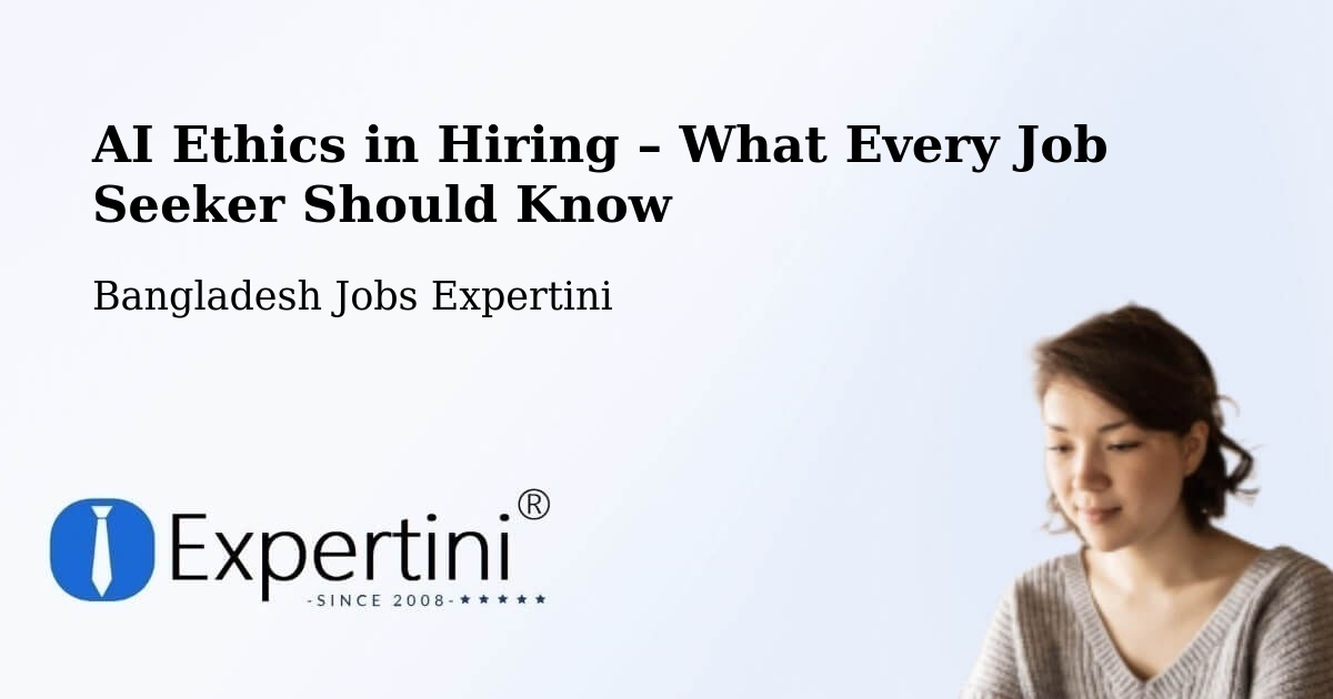 AI Ethics in Recruitment & Hiring – Pabna - Pabna, Bangladesh Jobs Expertini